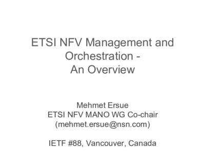 ETSI NFV Management and Orchestration An Overview Mehmet Ersue ETSI NFV MANO WG Co-chair () IETF #88, Vancouver, Canada