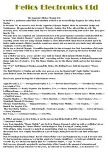 Helios Electronics Ltd The Legendary Helios Olympic EQ. In the 60’s a gentleman called Dick Swettenham worked as an Service/Design Engineer for Abbey Road Studios In the early 70’s he moved to work for the Legendary 