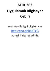 MTK 262 Uygulamalı Bilgisayar Cebiri Arasınav ile ilgili bilgiler için http://goo.gl/B8kTxC adresini ziyaret ediniz.