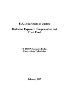 FY2008: Congressional Budget Submission - Radiation Exposure Compensation Act Trust Fund (RECA)
