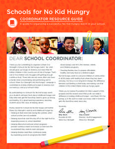 Schools for No Kid Hungry COORDINATOR RESOURCE GUIDE A guide to organizing a successful No Kid Hungry event in your school. DEAR SCHOOL COORDINATOR: Thank you for committing to organize a Share Our