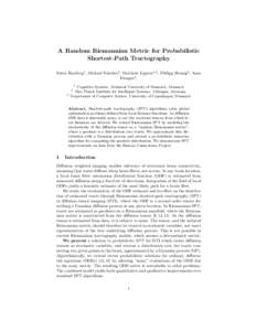 A Random Riemannian Metric for Probabilistic Shortest-Path Tractography Søren Hauberg1 , Michael Schober2 , Matthew Liptrot1,3 , Philipp Hennig2 , Aasa Feragen3 , 1