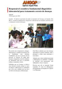 Responsável considera fundamental diagnóstico laboratorial para tratamento correto de doenças ANGOP 19 De Agosto de 2014 Luanda - O chefe da repartição da saúde no município do Cazenga, em Luanda, Zola Messo, cons