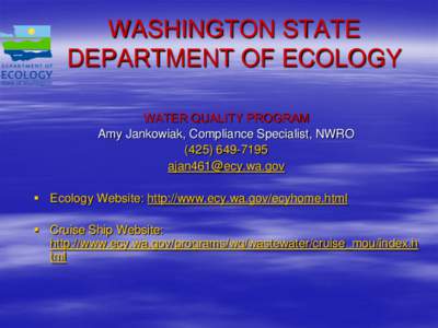 WASHINGTON STATE DEPARTMENT OF ECOLOGY WATER QUALITY PROGRAM Amy Jankowiak, Compliance Specialist, NWRO[removed]removed]
