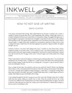 inkwell the evergreen state college writing center reprinted from inkwell volume 4 • evergreen.edu/writingcenter/inkwell How to NOT Give up Writing David Hunter