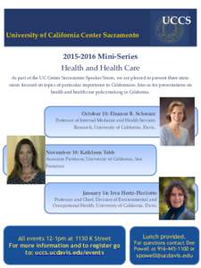 UCCS University of California Center SacramentoMini-Series Health and Health Care As part of the UC Center Sacramento Speaker Series, we are pleased to present three miniseries focused on topics of particular 