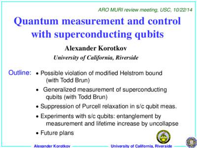 ARO MURI review meeting, USC, Quantum measurement and control with superconducting qubits Alexander Korotkov University of California, Riverside