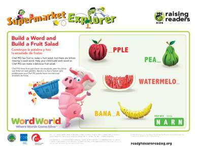 Build a Word and Build a Fruit Salad Construye la palabra y haz la ensalada de frutas Chef PIG has fruit to make a fruit salad, but there are letters missing in each word. Help your child build each word so