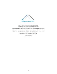 MARGAUX RESOURCES LTD. CONDENSED INTERIM FINANCIAL STATEMENTS FOR THE THREE MONTHS ENDED DECEMBER 31, 2017 AND 2016 EXPRESSED IN CANADIAN DOLLARS (UNAUDITED)