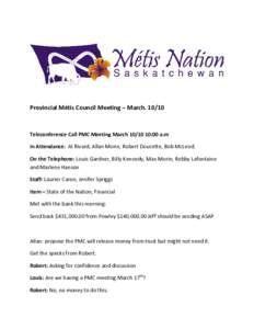 Provincial Métis Council Meeting – March[removed]Teleconference Call PMC Meeting March[removed]:00 a.m In Attendance: Al Rivard, Allan Morin, Robert Doucette, Bob McLeod. On the Telephone: Louis Gardner, Billy Kennedy