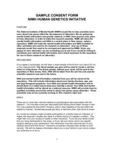 SAMPLE CONSENT FORM NIMH HUMAN GENETICS INITIATIVE PURPOSE The National Institute of Mental Health (NIMH) would like to help scientists learn more about how genes effect the development of (disorder). We are gathering me
