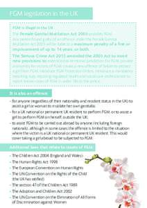 FGM legislation in the UK FGM is illegal in the UK. The Female Genital Mutilation Act 2003 prohibits FGM. Any person found guilty of an offence under the Female Genital Mutilation Act 2003 will be liable to a maximum pen