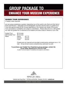 GUIDED TOUR EXPERIENCE (3 weeks notice required) Let your group experience a guided, interpretive tour of the world’s only Rock and Roll Hall of Fame and Museum. Dedicated and knowledgeable volunteer docents lead our g