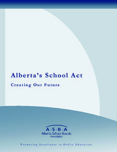 Alber ta’s School Act Creating Our Future Promoting Excellence in Public Education  Starting Points