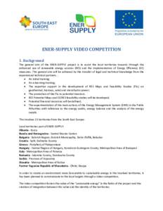 ENER-SUPPLY VIDEO COMPETITION 1. Background The general aim of the ENER-SUPPLY project is to assist the local territories towards through the enhanced use of renewable energy sources (RES) and the implementation of Energ