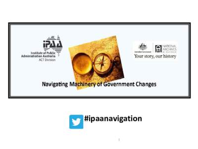# #ipaanavigation 1 Chair Mr Kerry Kennedy IPAA ACT Council Member