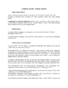 GARETH AUSTIN. PUBLICATIONS Single-Authored Books Labour, Land and Capital in Ghana: From Slavery to Free Labour in Asante, [removed]University of Rochester Press: Rochester, NY, 2005; paperback, [removed]+ pages incl