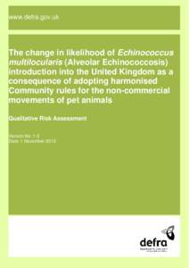 www.defra.gov.uk  The change in likelihood of Echinococcus multilocularis (Alveolar Echinococcosis) introduction into the United Kingdom as a consequence of adopting harmonised