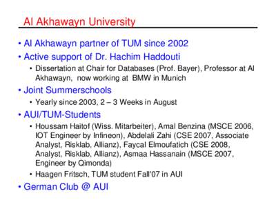 Al Akhawayn University • Al Akhawayn partner of TUM since 2002 • Active support of Dr. Hachim Haddouti • Dissertation at Chair for Databases (Prof. Bayer), Professor at Al Akhawayn, now working at BMW in Munich