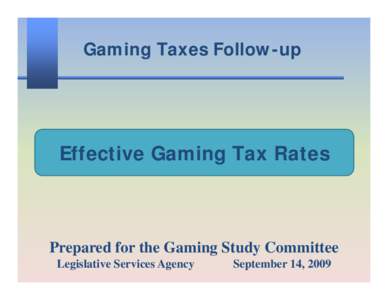 Gaming Taxes Follow-up  Effective Gaming Tax Rates Prepared for the Gaming Study Committee Legislative Services Agency