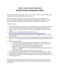 Water: Science, Practice and Policy  Student Poster Competition Rules The Tuesday, November 13 symposium, Water: Science, Practice and Policy, includes a student poster competition. The prize names and cash award amounts
