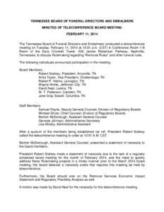 TENNESSEE BOARD OF FUNERAL DIRECTORS AND EMBALMERS MINUTES OF TELECONFERENCE BOARD MEETING FEBRUARY 11, 2014 The Tennessee Board of Funeral Directors and Embalmers conducted a teleconference meeting on Tuesday, February 