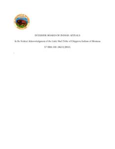 INTERIOR BOARD OF INDIAN APPEALS In Re Federal Acknowledgment of the Little Shell Tribe of Chippewa Indians of Montana 57 IBIA[removed]) :  United States Department of the Interior