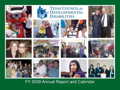FY 2009 Annual Report and Calendar  Friends of TCDD, Enclosed is a copy of the Texas Council for Developmental Disabilities (TCDD) Annual Report for fiscal yearFY09). In addition to budget information, this repor