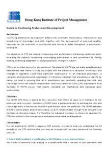 Hong Kong Institute of Project Management Guide to Continuing Professional Development The Principle Continuing professional development (CPD) is the systematic maintenance, improvement and broadening of knowledge and sk