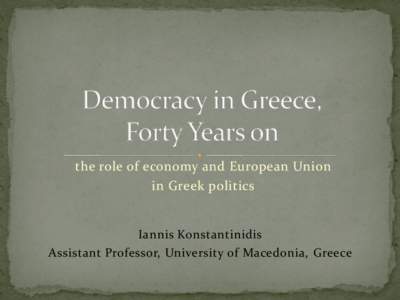 the role of economy and European Union in Greek politics Iannis Konstantinidis Assistant Professor, University of Macedonia, Greece