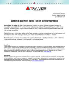 For Immediate Release Contact: Stephanie Jones  Bartlett Equipment Joins Tranter as Representative Wichita Falls, TX, August 25, 2014 – Tranter is proud to announce the addition of Bartlett Equipment 