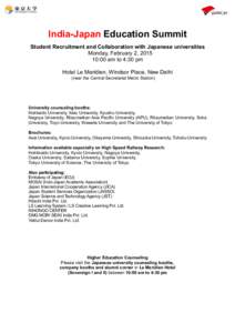 India-Japan Education Summit Student Recruitment and Collaboration with Japanese universities Monday, February 2, [removed]:00 am to 4:30 pm Hotel Le Meridien, Windsor Place, New Delhi (near the Central Secretariat Metro S