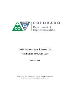 2014 LEGISLATIVE REPORT ON THE SKILLS FOR JOBS ACT JANUARY[removed]Broadway, Suite 1600Denver, Colorado 80204([removed]LT. GOVERNOR JOSEPH GARCIA, EXECUTIVE DIRECTOR