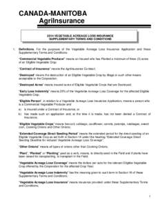 CANADA-MANITOBA AgriInsurance 2014 VEGETABLE ACREAGE LOSS INSURANCE SUPPLEMENTARY TERMS AND CONDITIONS  1.