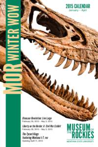 WINTER WOW Dinosaur Revolution: Live Large February 28, 2015 – May 3, 2015 Liberty on the Border: A Civil War Exhibit February 28, 2015 – May 3, 2015