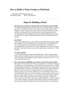 How to Build A Water Garden or Fish Pond Copyright © 2009 WaterGarden.com The Water Garden Phone: [removed]Steps for Building a Pond