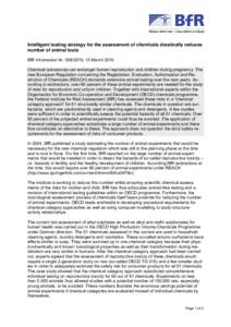 Intelligent testing strategy for the assessment of chemicals drastically reduces number of animal tests BfR Information Nr[removed], 15 March 2010 Chemical substances can endanger human reproduction and children during 