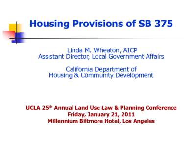 Housing Provisions of SB 375 Linda M. Wheaton, AICP Assistant Director, Local Government Affairs California Department of Housing & Community Development