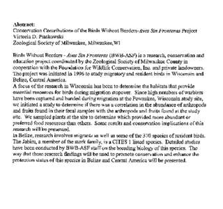 Abstract: Conservation Contributions of the Birds Without Borders-Aves Sin Fronteras Project Victoria D. Piaskowski Zoological Society ofMilwaukee, Milwaukee, WI  Birds Without Borders -Aves Sin Fronteras (BWB-ASF) is a 