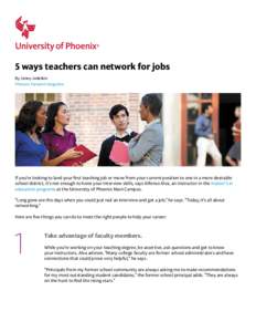 5 ways teachers can network for jobs By Jenny Jedeikin Phoenix Forward magazine If you’re looking to land your first teaching job or move from your current position to one in a more desirable school district, it’s no
