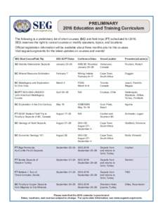 PRELIMINARY 2016 Education and Training Curriculum The following is a preliminary list of short courses (SC) and field trips (FT) scheduled forSEG reserves the right to cancel courses or modify speakers, topics, a