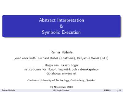 Abstract Interpretation & Symbolic Execution Reiner H¨ahnle joint work with: Richard Bubel (Chalmers), Benjamin Weiss (KIT)