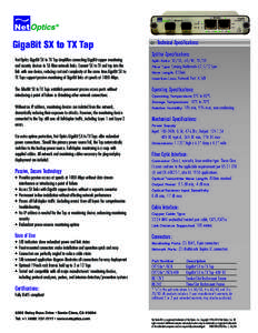 GigaBit SX to TX Tap Net Optics GigaBit SX to TX Tap simplifies connecting GigaBit copper monitoring and security devices to SX fiber network links. Convert SX to TX and tap into the link with one device, reducing cost a