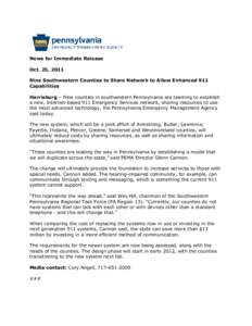 News for Immediate Release Oct. 25, 2011 Nine Southwestern Counties to Share Network to Allow Enhanced 911 Capabilities Harrisburg – Nine counties in southwestern Pennsylvania are teaming to establish a new, Internet-b