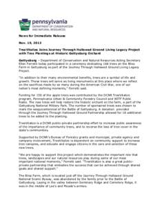 News for Immediate Release Nov. 19, 2013 TreeVitalize Joins Journey Through Hallowed Ground Living Legacy Project with Tree Plantings at Historic Gettysburg Orchard Gettysburg – Department of Conservation and Natural R