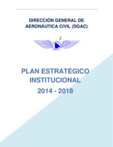 DIRECCIÓN GENERAL DE AERONÁUTICA CIVIL (DGAC) PLAN ESTRATÉGICO INSTITUCIONAL