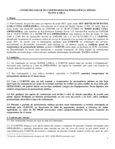 CONDIÇÕES GERAIS DO COMPROMISSO DE PERMANÊNCIA MÍNIMA BANDA LARGA 1. Objeto 1.1 Este Contrato, do qual são partes as empresas do grupo SKY, quais sejam, SKY SERVIÇOS DE BANDA LARGA LTDA. (OPERADORA), com endereço 