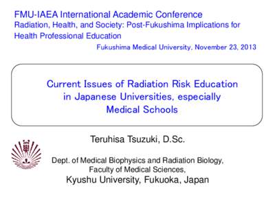 FMU-IAEA International Academic Conference Radiation, Health, and Society: Post-Fukushima Implications for Health Professional Education Fukushima Medical University, November 23, 2013  Current Issues of Radiation Risk E