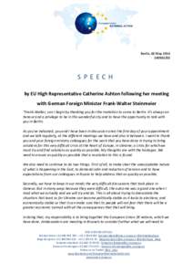Berlin, 02 May[removed]SPEECH by EU High Representative Catherine Ashton following her meeting with German Foreign Minister Frank-Walter Steinmeier