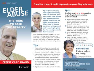 Fraud is a crime. It could happen to anyone. Stay informed. My daughter was helping me buy gifts online with my credit card last month. When my statement came, I noticed there were purchases from